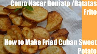 Como Hacer Boniato Batatas Frito  How to Make Fried Cuban Sweet Potato [upl. by Aztiley]