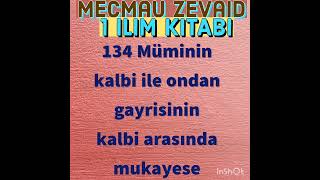 134 Müminin kalbi ile ondan gayrisinin kalbi 1 ilim kitabı mecmau Zevaid derslersohbetler [upl. by Nosnevets]