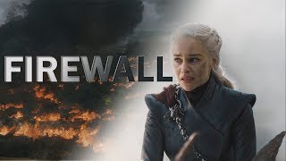 GoT  Daenerys Targaryen  Firewall [upl. by Ceil]