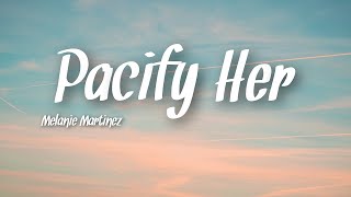 Melanie Martinez  Pacify Her Lyrics [upl. by Aicetal]