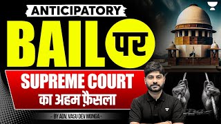 Supreme Courts Landmark Judgment on Anticipatory Bail  Vasu Dev Monga  Unacademy Judiciary [upl. by Pedersen239]