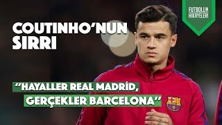 Coutinhonun Hikayesi  Hayaller Real Madrid Gerçekler Barça [upl. by Jillie]