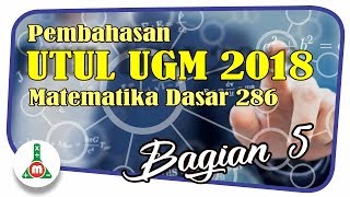 Pembahasan UTUL UGM 2018 Matematika Dasar Kode 286 bagian 5 [upl. by Ettenot869]