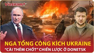 Thời sự Quốc tế Nga chớp thời cơ “vàng” tổng công kích Ukraine “cài thêm chốt” ở Donetsk [upl. by Terrag]