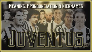 Juventus Meaning Pronounciation History and Nicknames [upl. by Riccardo]