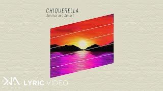 Sunrise and Sunset  Chiquerella Lyrics [upl. by Oirram771]