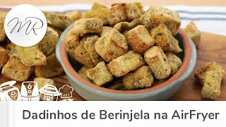 Dadinhos de Berinjela na AirFryer  Fritadeira Sem Óleo  Maurício Rodrigues [upl. by Aehta893]