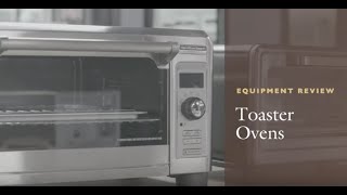 Equipment Review Toaster Ovens [upl. by Enileuqaj389]