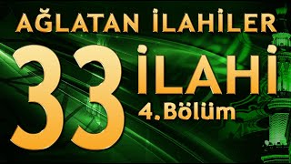 33 İlahi  Ağlatan İlahiler 4Bölüm [upl. by Ehtyde]