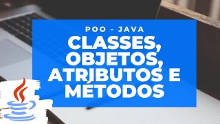 Poo  Java Aula 1  Classes Objetos Atributos e Métodos [upl. by Nymrak239]