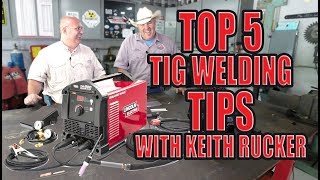 Top 5 hot TIG welding tips with Keith Rucker [upl. by Ronoel134]