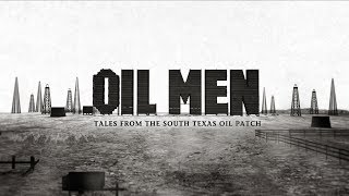 Oil Men  Tales From the South Texas Oil Patch HD [upl. by Belden]