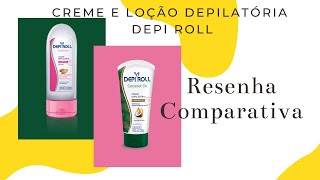 RESENHA  LOÇÃO DEPILATÓRIA X CREME DEPILATÓRIO DEPI ROLL [upl. by Leahcimdivad]