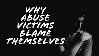 5 Reasons That Abuse Victims Blame Themselves [upl. by Eillib197]