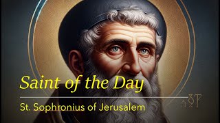 Saint of the Day St Sophronius of Jerusalem  March 11 2024 [upl. by Sharleen]