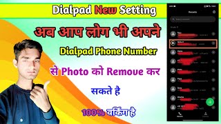 Dialpad New Setting 2025  Apne Dialpad Phone Number Se Photo Ko Kese Remove Kare  Apne Phone Numbe [upl. by Eiuol279]