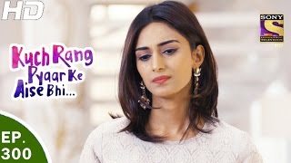 Kuch Rang Pyar Ke Aise Bhi  कुछ रंग प्यार के ऐसे भी  Ep 300  24th Apr 2017 [upl. by Ellinej]