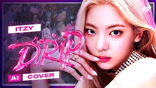 AI COVER How would ITZY sing DRIP by BABYMONSTER [upl. by Kavanaugh]