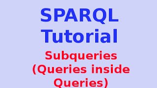 Simple SPARQL Tutorial 2129 Subqueries Queries inside Queries [upl. by Eat]