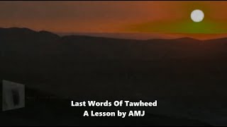 Last Words Of Tawheed  A Lesson by AMJ [upl. by Diad827]