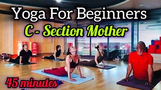 45 minutes Morning Yoga For Beginners 2024  C  Section Mothers Yoga yogasouvik morningyoga [upl. by Nyrraf519]