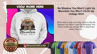 No Shadow You Wont Light Up Mountain You Wont Climb Up vintage Shirt [upl. by Polik]