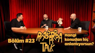 Hangi Konudan Hiç Anlamıyorsun  Rabarba Talk 23 [upl. by Benedikta869]