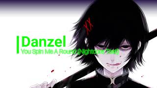 『Nightcore』 You Spin Me A Round  Danzel [upl. by Abelard]