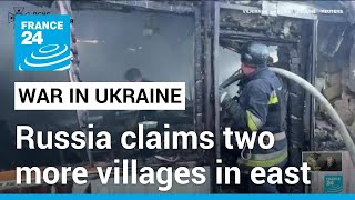 Russia claims two more villages in east Ukraine leaves several dead • FRANCE 24 English [upl. by Lenrow]