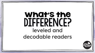 Whats the Difference  Leveled and Decodable Readers [upl. by Annayoj116]