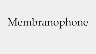 How to Pronounce Membranophone [upl. by Gnagflow]