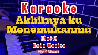 Akhirnya ku menemukan mu karaoke Remix [upl. by Vladimir]