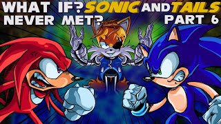 WHAT IF SONIC AND TAILS NEVER MET Part 6  What if Sonic [upl. by Brunell]