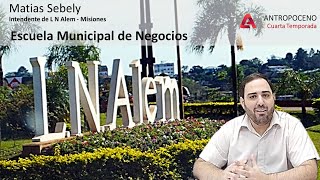 T04 E14 ANTROPOCENO Matias Sebely Escuela Municipal de Negocios en LN Alem [upl. by Dielu]