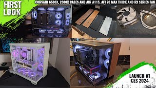 CORSAIR 6500X 2500X Cases Air A115 AF120 MAX Thick And RX Series Fans Launched At CES 2024 [upl. by Norvil411]