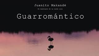 Juanito Makandé  Guarromántico Audio Oficial [upl. by Amalea]