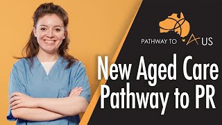 New Aged Care Pathway to Permanent Residency I Visa Requirements and Process [upl. by Aynotan805]