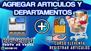 ELEVENTA CURSO ELEVENTA ELEVENTA  PUNTODEVENTA AGREGAR ARTICULOS Y DEPARTAMENTOS [upl. by Tterab]