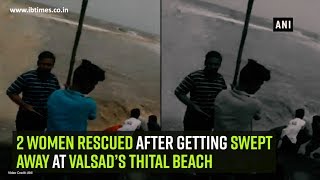 2 women rescued after getting swept away at Valsad’s Thital beach [upl. by Molahs629]