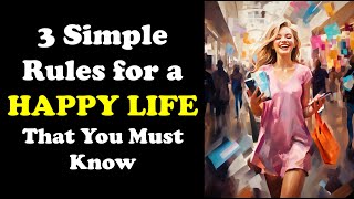 3 Rules For A Happy Life Instant Results [upl. by Garnette]