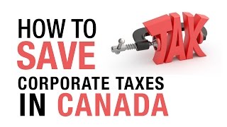 How to Save Corporate Taxes in Canada [upl. by Eerihs]