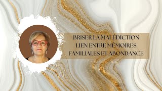 Briser la malédiction  Lien entre mémoires familiales et Abondance [upl. by Pedroza]