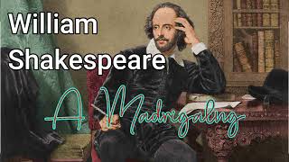 William Shakespeare  A Madrigal [upl. by Pesvoh294]