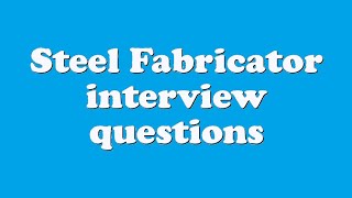 Steel Fabricator interview questions [upl. by Ayanat]