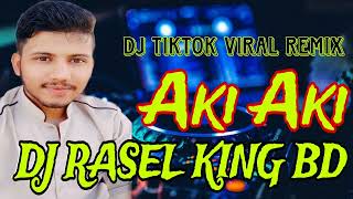 Aki Aki yay  Dj tiktok viral remix  new dj song  DJ RASEL KING BD [upl. by Kcirde]