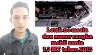 Letak no mesin dan no rangka mobil xenia 13 MT 2015 [upl. by Odelia]