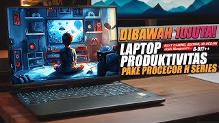 10 Laptop Produktivitas Kenceng Dibawah 10Jutaan Untuk Editing amp Gaming Casual  Procecor H Series [upl. by Hakilam]