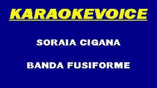 SORAIA CIGANA Banda Fusiforme Karaoke [upl. by Ymor521]