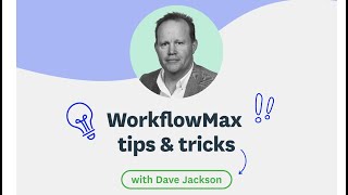 WorkflowMax Tips and Tricks with Dave Jackson [upl. by Edeline]