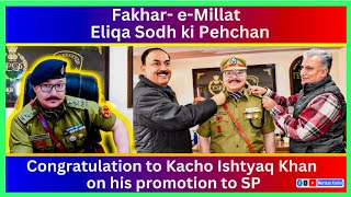 FakharEMillat❤ Eliqa Sodh ki pahchan Congratulation KachoIshtyaqKhan on his Promotion to SP [upl. by Siravart299]